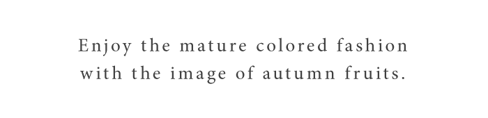 Enjoy the mature colored fashion with the image of autumn fruits.